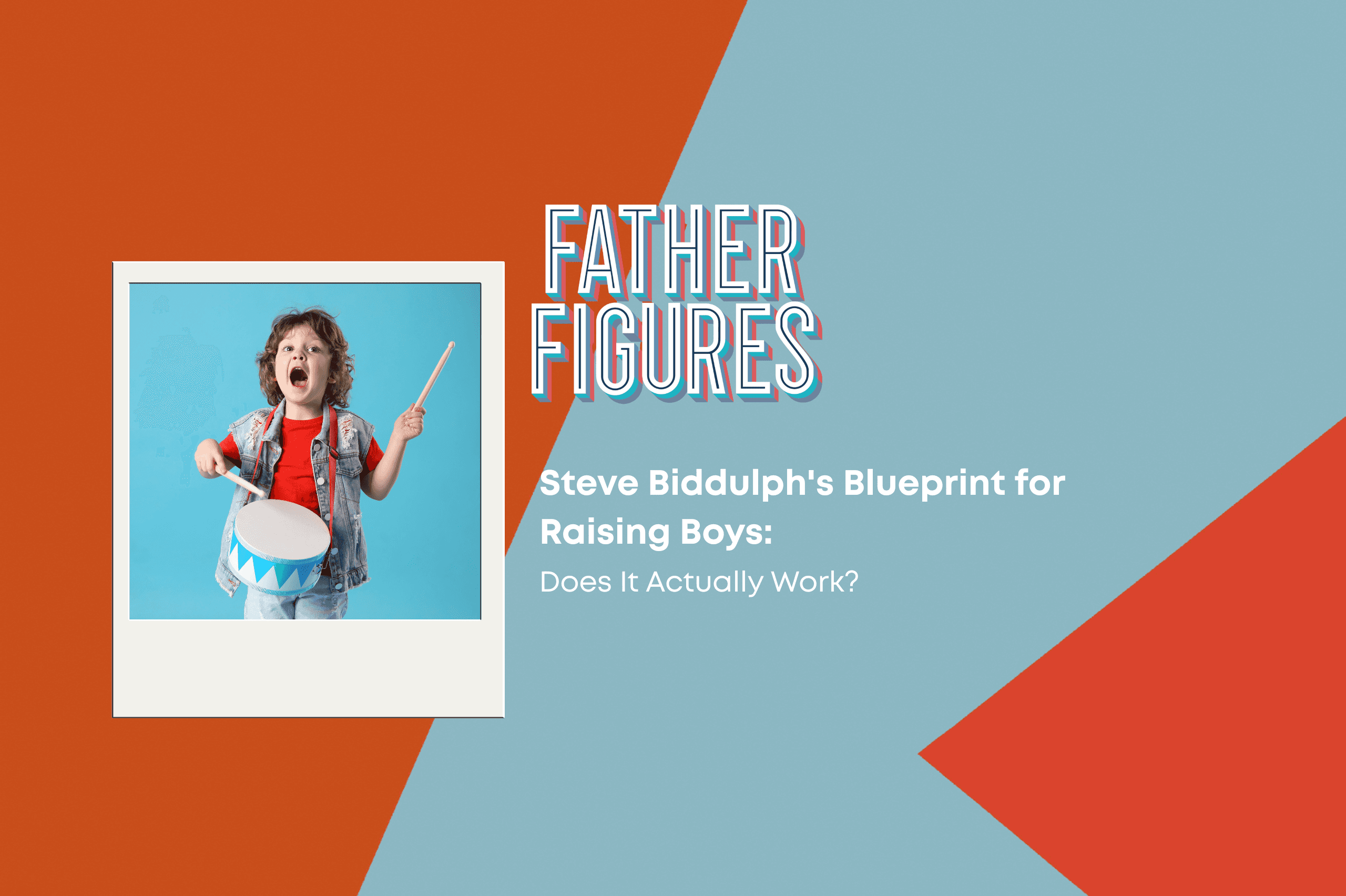 Steve Biddulph’s Blueprint for Raising Boys: Does It Actually Work?