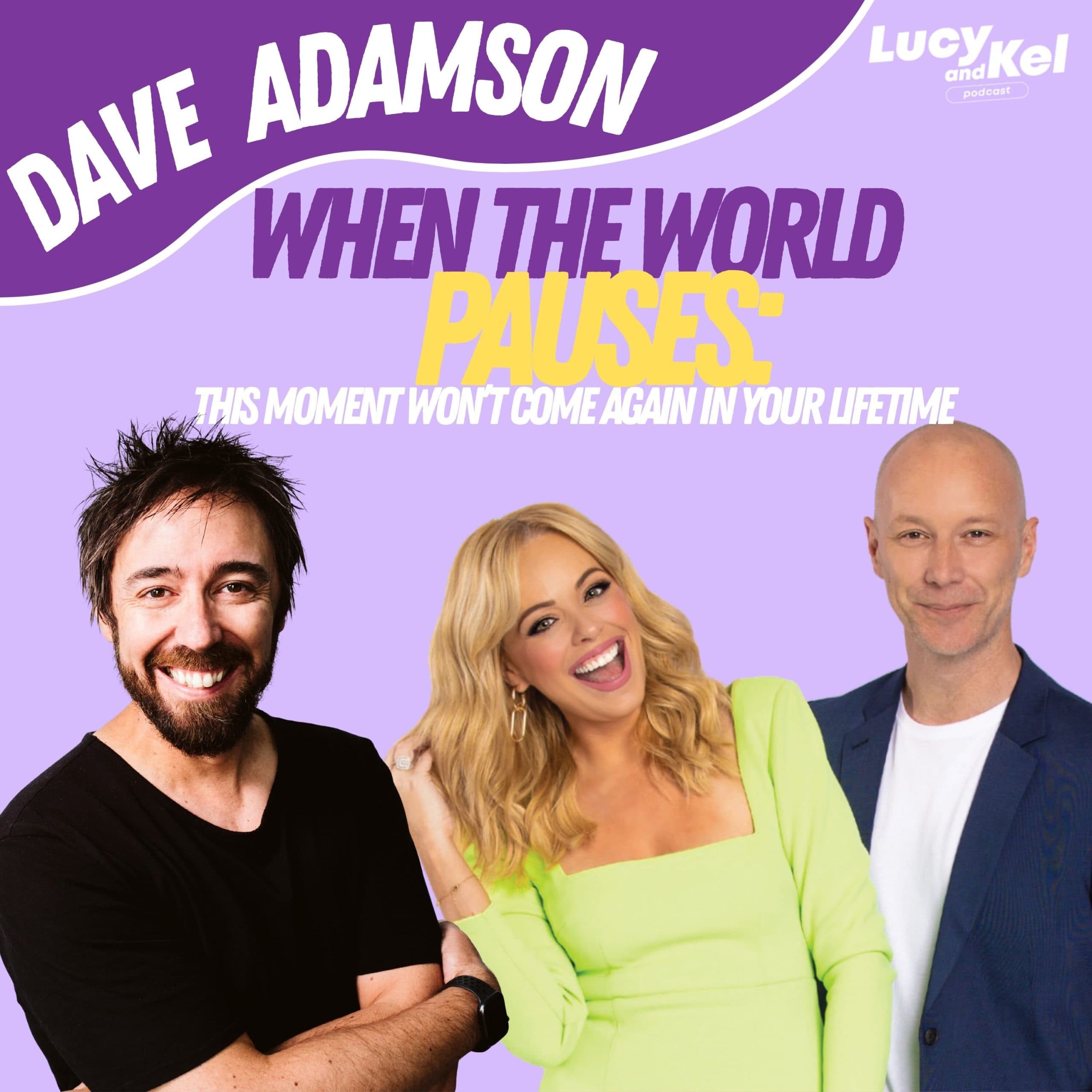 WHEN THE WORLD PAUSES: This Moment Won’t Come Again In Your Lifetime – with Dave Adamson