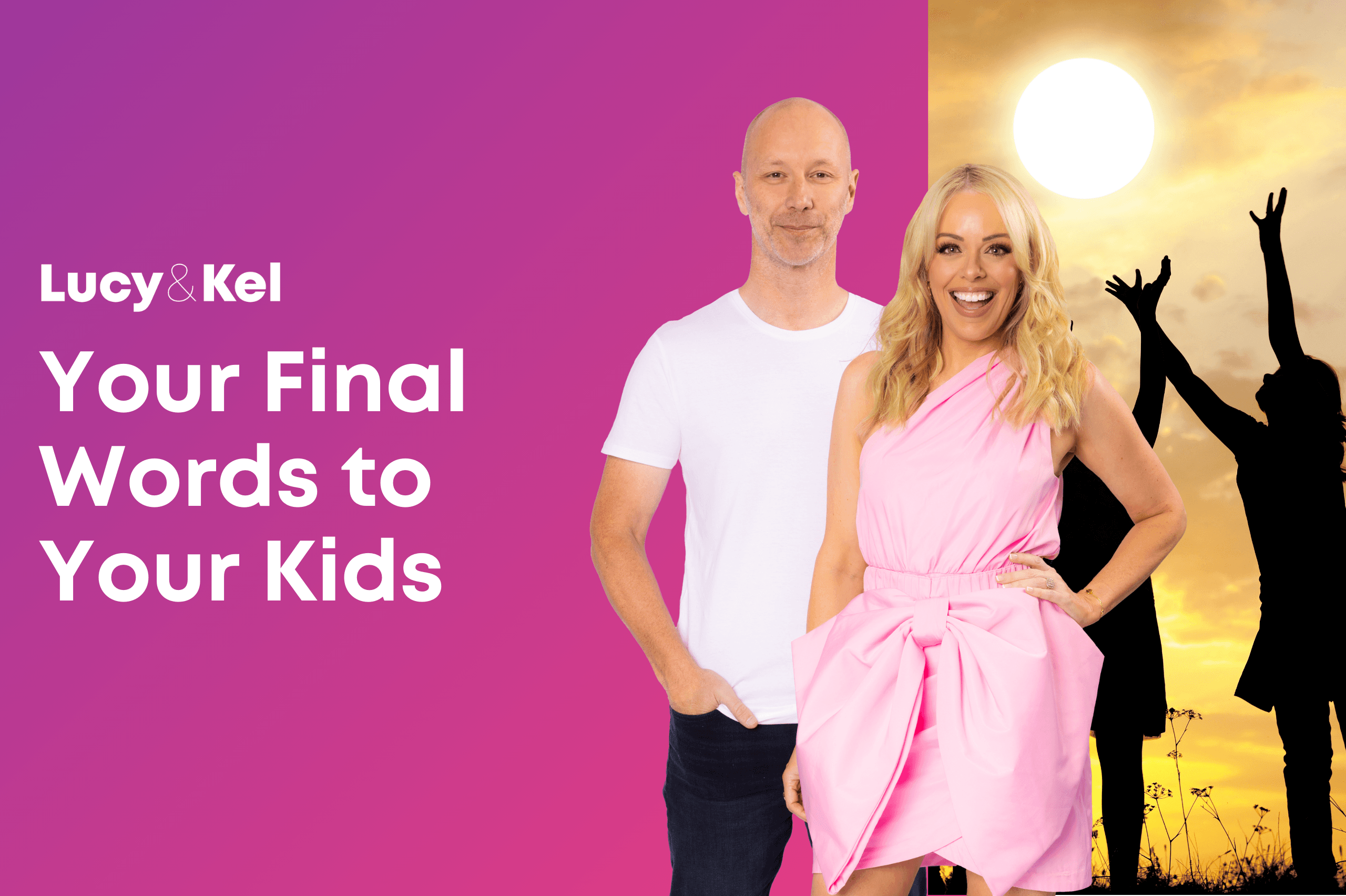 Your Final Words to Your Kids… What Would You Say?